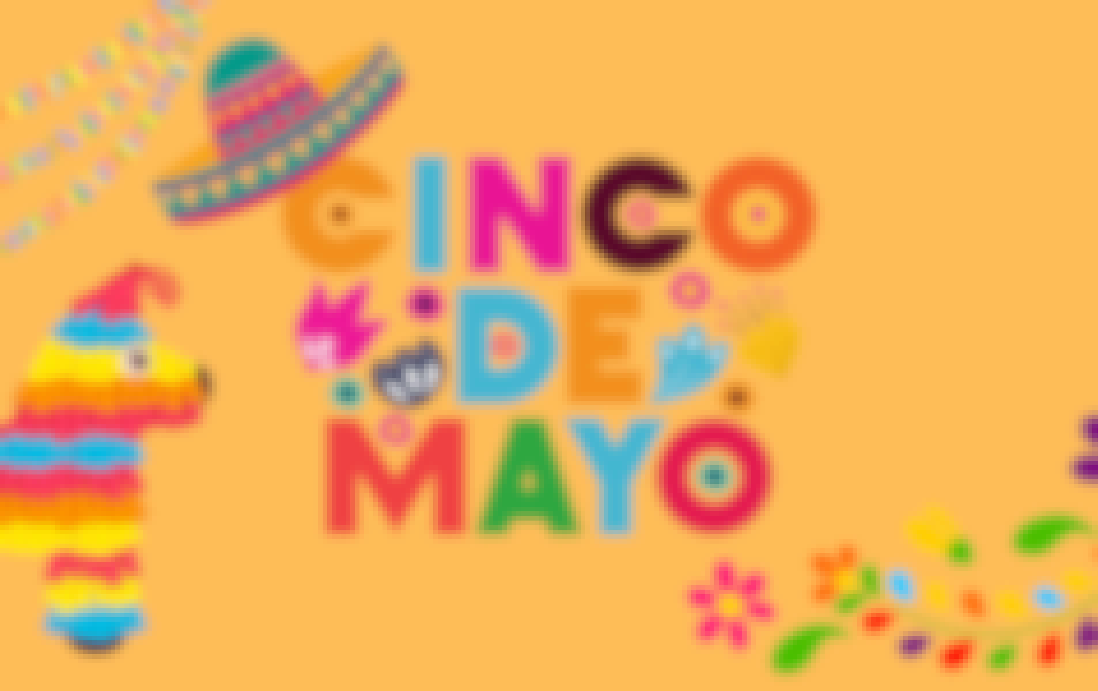 Get Ready For Cinco de Mayo!