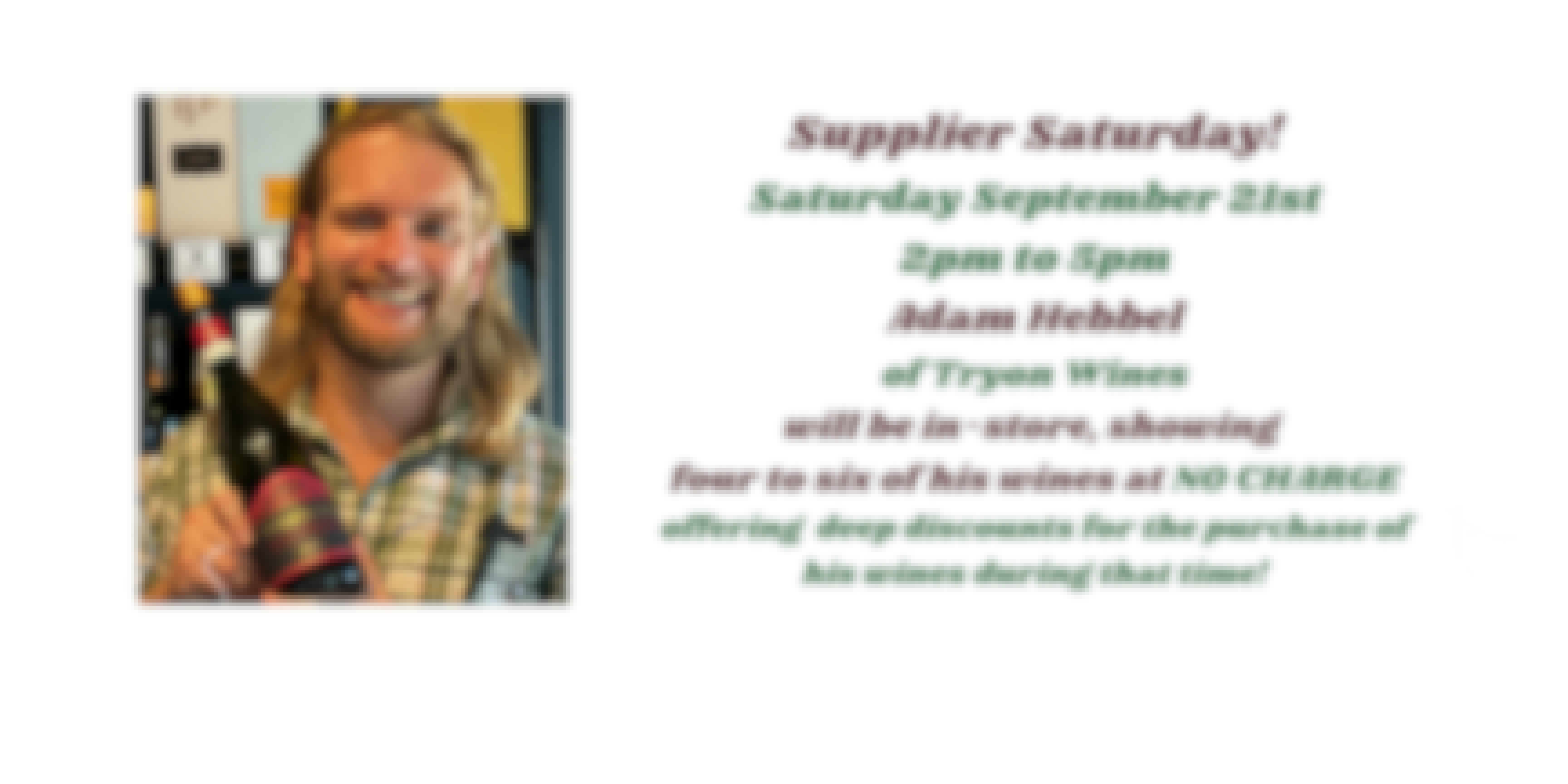 Supplier Saturday - September 21st Wine Tasting, No Charge, with Adam Hebbel, Tryon Wines