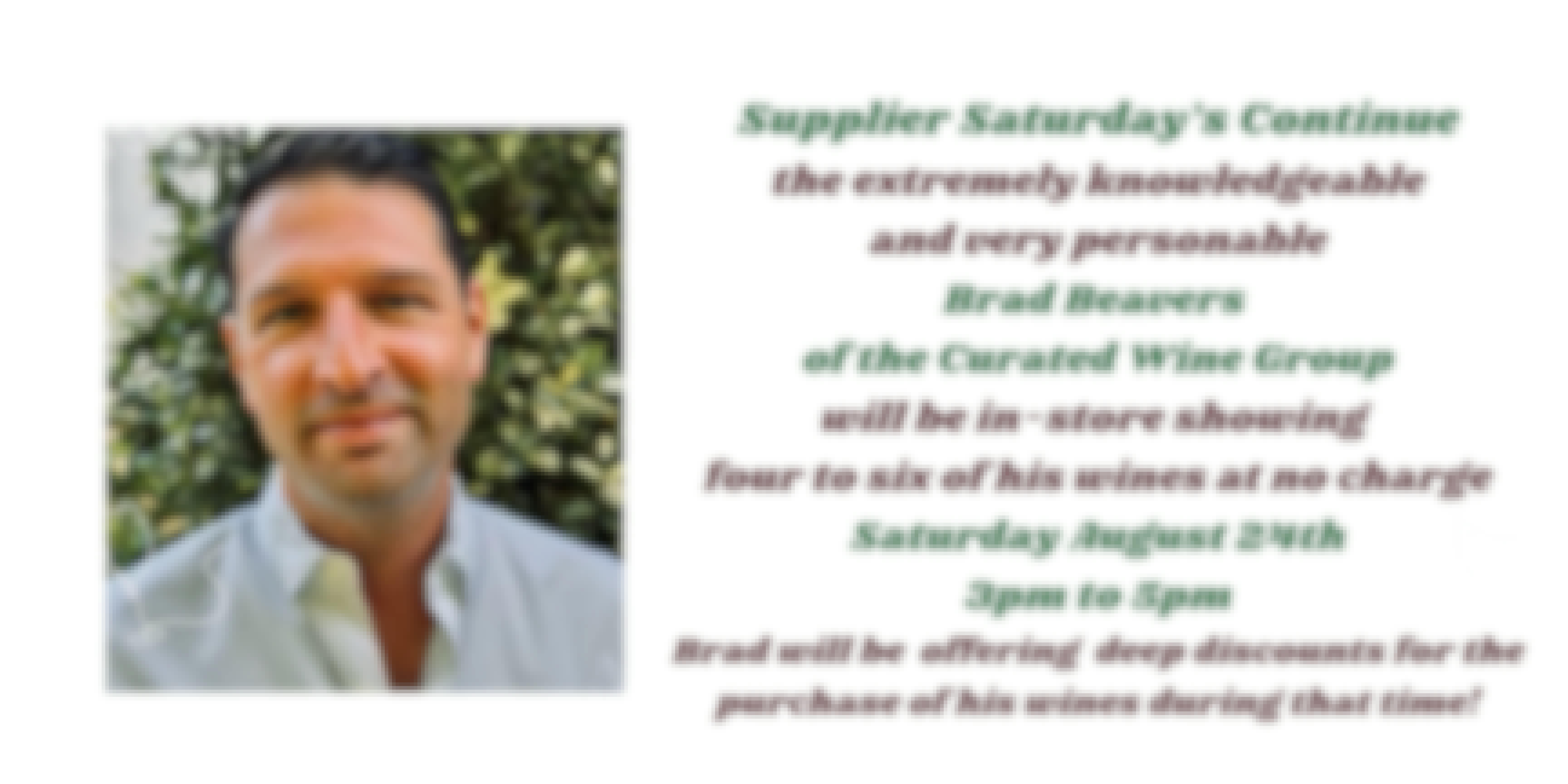 Supplier Saturday - August 24th Wine Tasting, No Charge, with Brad Beavers, Curated Wine Group