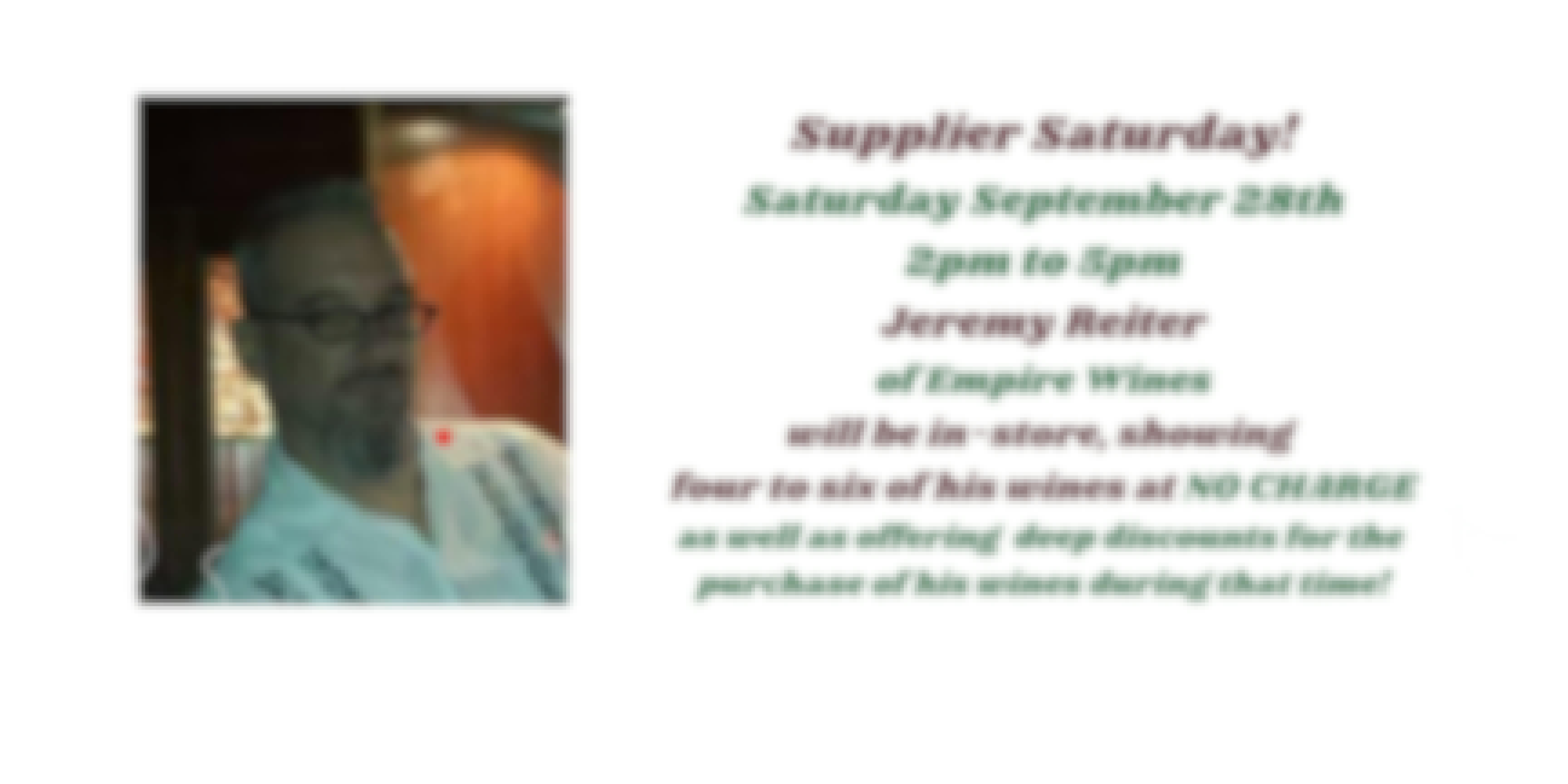 Supplier Saturday - September 28th Wine Tasting, with Jeremy Reiter, Empire Wines