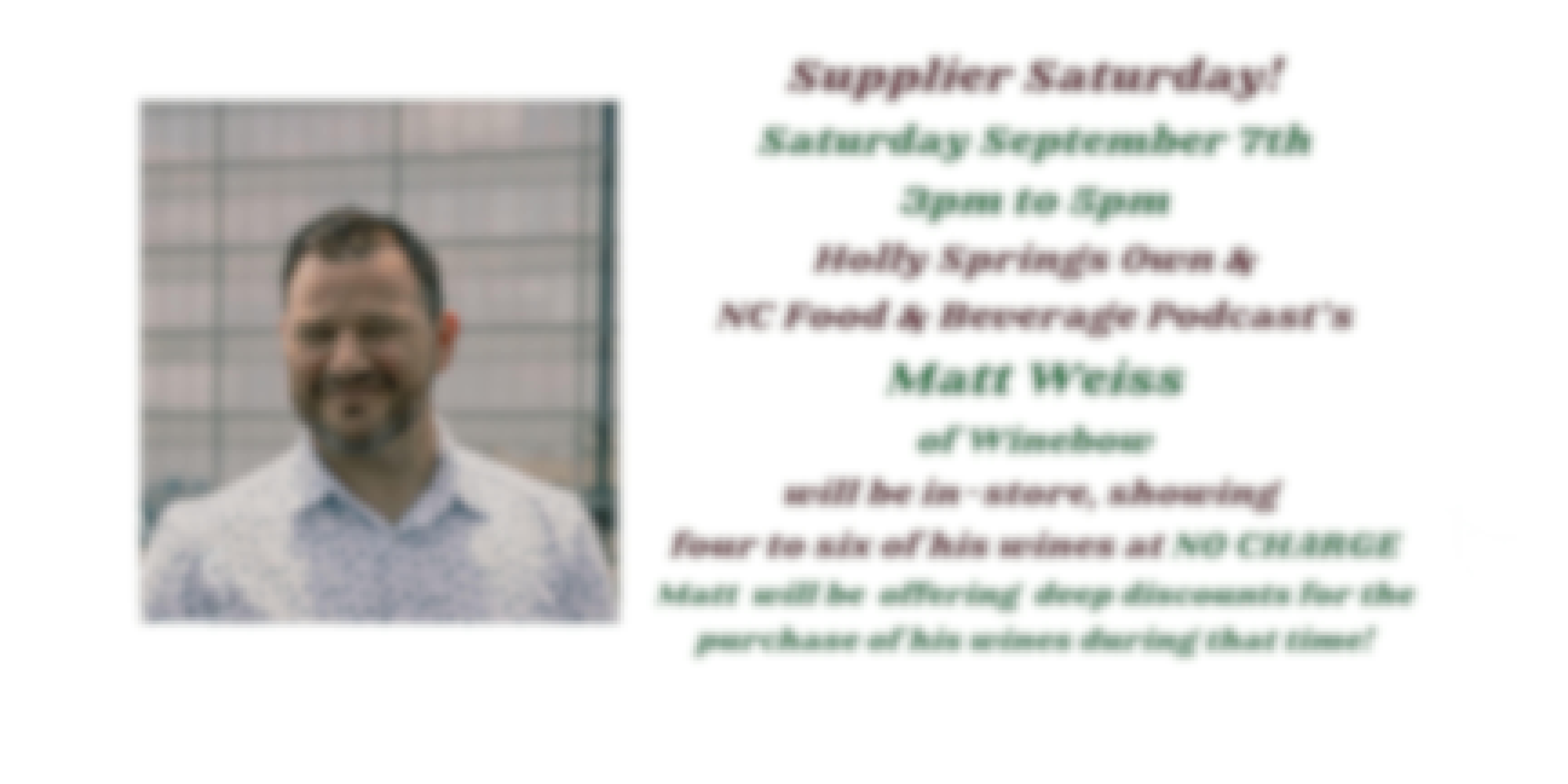 Supplier Saturday - September 7th Wine Tasting, No Charge, with Matt Weiss, Winebow