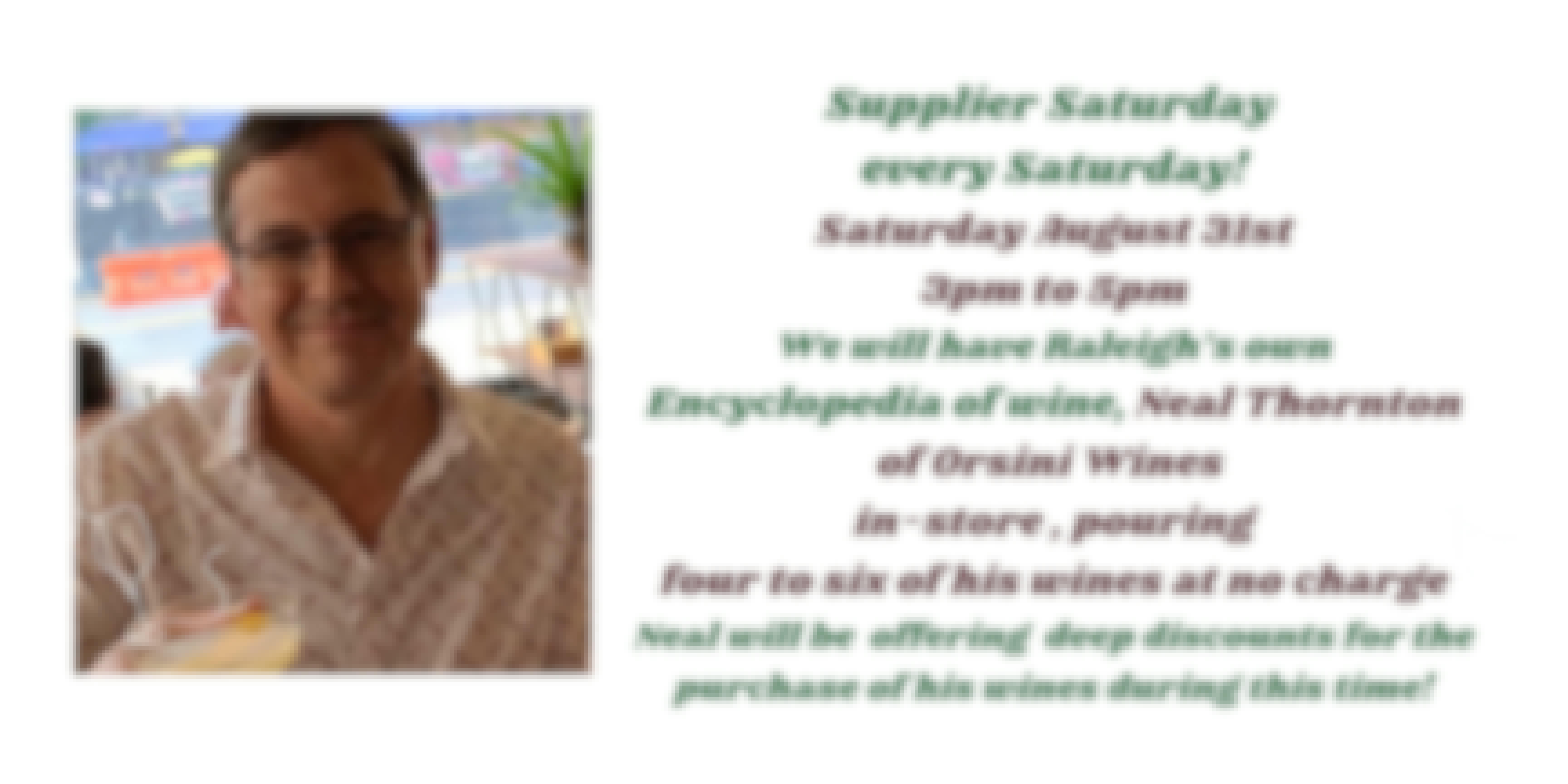 Supplier Saturday - August 31st Wine Tasting, No Charge, with Neal Thornton, Orsini Wines